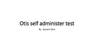 Otis self administer test
By Zunaira Tahir
 