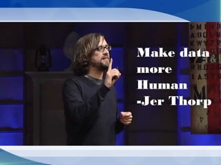 Make data
more
Human
-Jer Thorp
 