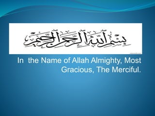 In the Name of Allah Almighty, Most
Gracious, The Merciful.
 