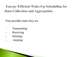 Four possible states they are
 Transmitting
 Receiving
 listening
 sleeping
 