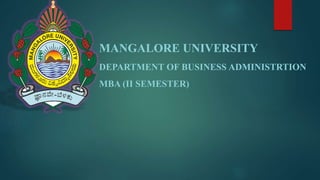 MANGALORE UNIVERSITY
DEPARTMENT OF BUSINESS ADMINISTRTION
MBA (II SEMESTER)
 
