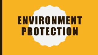 ENVIRONMENT
PROTECTION
 