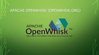 APACHE OPENWHISK (OPENWHISK.ORG)
 
