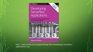 http://www.oreilly.com/programming/free/developing-serverless-
applications.csp
 