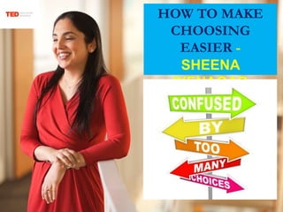 HOW TO MAKE
CHOOSING
EASIER -
SHEENA
IYENAGAR
 
