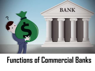 Functions of Commercial Banks
 