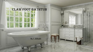 Claw Foot Bathtub
Rs.1.30lakh
 