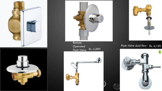 Remote
Operated
Flush Valve Rs. 4,200
Flush Valve dual flow Rs. 4,150
 