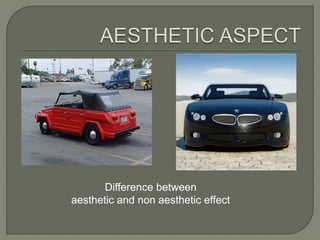 Difference between
aesthetic and non aesthetic effect
 