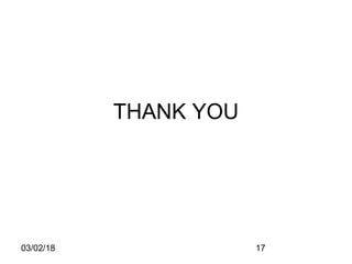 03/02/18 17
THANK YOU
 