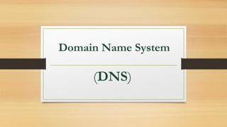 Domain Name System
(DNS)
 