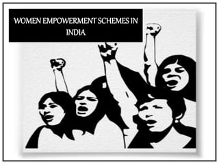 WOMENEMPOWERMENT SCHEMES IN
INDIA
 