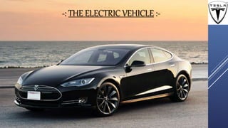 -: THE ELECTRIC VEHICLE :-
 