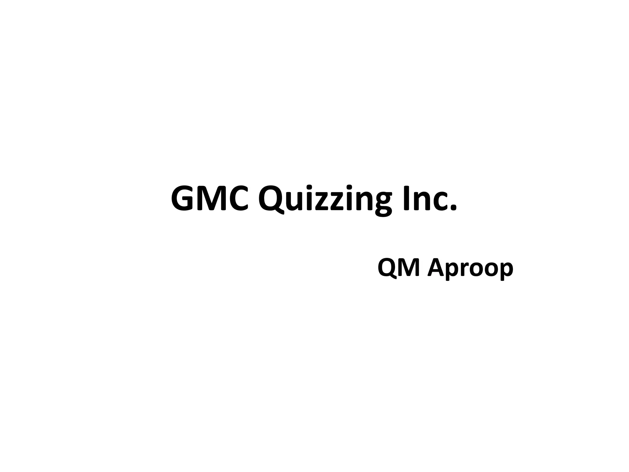 GMC Quizzing Inc PPT gmc-quizzing-inc-ppt