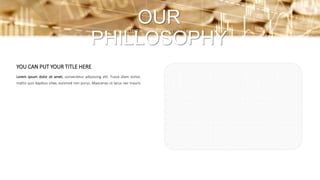 Lorem ipsum dolor sit amet, consectetur adipiscing elit. Fusce diam tortor,
mattis quis dapibus vitae, euismod non purus. Maecenas ut lacus nec mauris
OUR
PHILLOSOPHY
TEXT WITH IMAGE PLACEHOLDER
YOU CAN PUT YOUR TITLE HERE
 