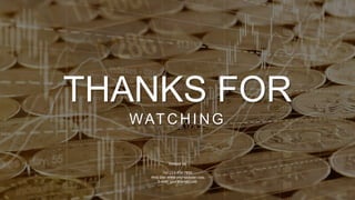 THANKS FOR
WATCHING
Contact Us
Tel: 123-456-7890
Web Site: www.yourwebsite.com
E-mail: your@email.com
 