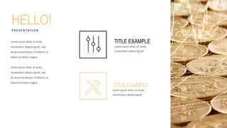 HELLO!P R E S E N TAT I O N
Lorem ipsum dolor sit amet,
consectetur adipiscing elit, sed
do eiusmod tempor incididunt ut
labore et dolore magna.
Lorem ipsum dolor sit amet,
consectetur adipiscing elit, sed
do eiusmod tempor incididunt ut
labore et dolore magna
TITLE EXAMPLE
Lorem ipsum dolor sit amet,
consectetur adipiscing elit
TITLE EXAMPLE
Lorem ipsum dolor sit amet,
consectetur adipiscing elit
 