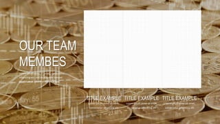 OUR TEAM
MEMBES
Lorem ipsum dolor sit amet, consectetur
adipiscing elit, sed do eiusmod tempor
incididunt ut labore et dolore magn.
TITLE EXAMPLE
Lorem ipsum dolor sit amet,
consectetur adipiscing elit
TITLE EXAMPLE
Lorem ipsum dolor sit amet,
consectetur adipiscing elit
TITLE EXAMPLE
Lorem ipsum dolor sit amet,
consectetur adipiscing elit
 