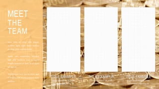 MEET
THE
TEAM
lacus nulla ac netus nibh aliquet,
porttitor ligula justo libero vivamus
porttitor dolor, conubia mollit.
Sapien nam suspendisse, tincidunt
eget ante tincidunt, eros in auctor
fringilla praesent at diam. In et quam
est eget mi.
Pellentesque nunc orci eu enim, eget
in fringilla vitae, et eros praesent dolor
porttitor.
TITLE EXAMPLE
Lorem ipsum dolor sit amet,
consectetur adipiscing elit
TITLE EXAMPLE
Lorem ipsum dolor sit amet,
consectetur adipiscing elit
TITLE EXAMPLE
Lorem ipsum dolor sit amet,
consectetur adipiscing elit
 