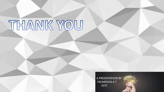 A PRESENTATION BY
FAUMEDHA A T
KSTC
 