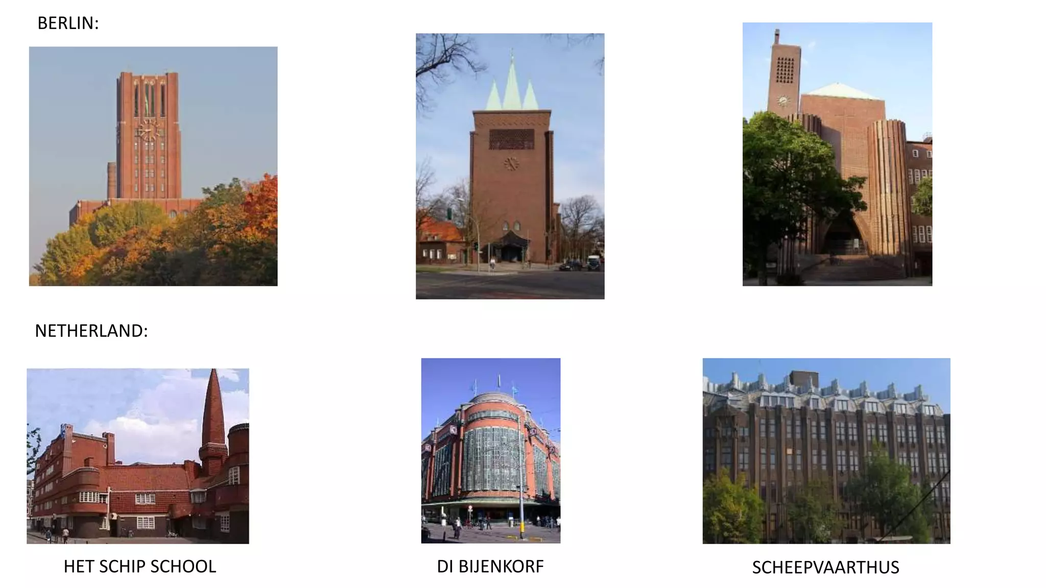 BERLIN:
NETHERLAND:
HET SCHIP SCHOOL DI BIJENKORF SCHEEPVAARTHUS
 