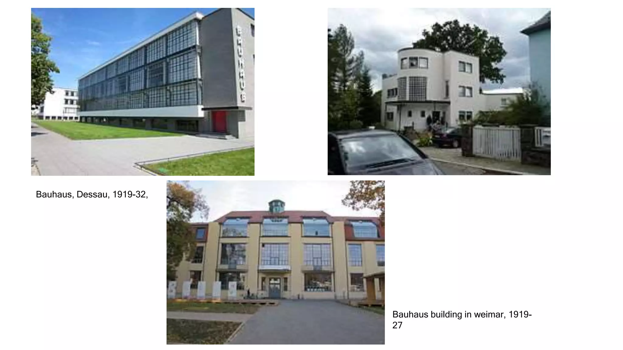 Bauhaus building in weimar, 1919-
27
Bauhaus, Dessau, 1919-32,
 