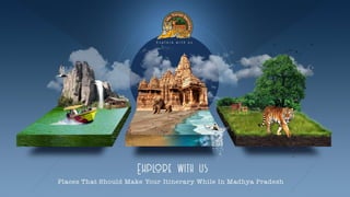 Places That Should Make Your Itinerary While In Madhya Pradesh 
