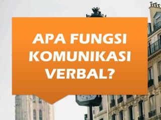 APA FUNGSI
KOMUNIKASI
VERBAL?
 