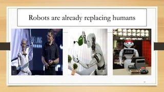 Robots are already replacing humans
10
 