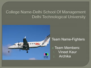 Team Name-Fighters
 Team Members:
1. Vineet Kaur
2. Archika
 