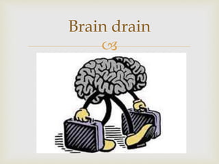 
Brain drain
 
