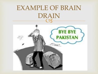 
EXAMPLE OF BRAIN
DRAIN
 