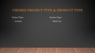 CHOSEN PROJECT TYPE & PRODUCT TYPE
Project Type
- website
Product Type
- Make Up
 