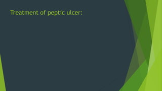 Treatment of peptic ulcer:
 