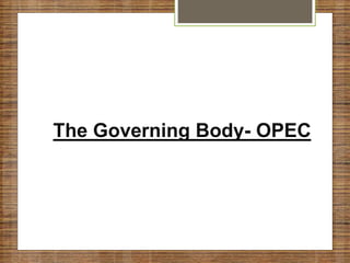 The Governing Body- OPEC
 