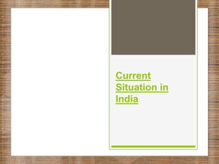 Current
Situation in
India
 