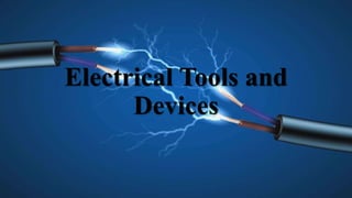 Electrical Tools and
Devices
 