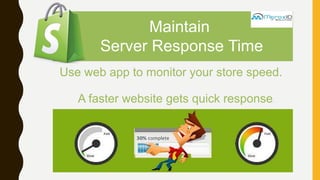 Maintain
Server Response Time
Use web app to monitor your store speed.
A faster website gets quick response.