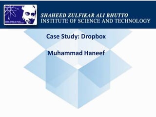 Case Study: Dropbox
Muhammad Haneef
 