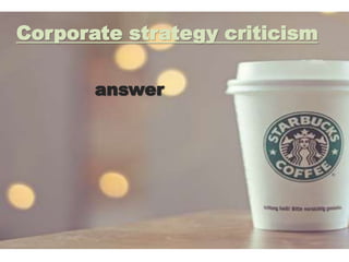 Corporate strategy criticism
answer
 