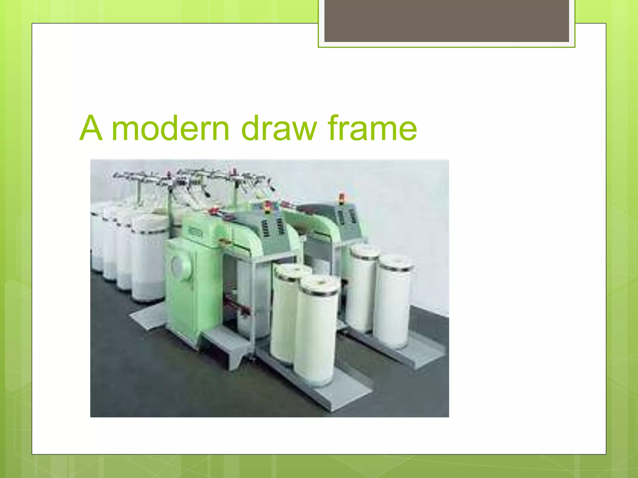A modern draw frame
 