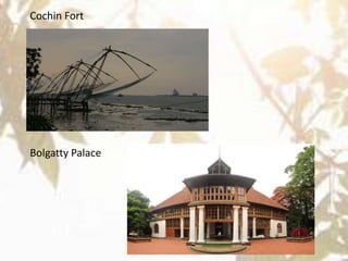 Cochin Fort
Bolgatty Palace
 