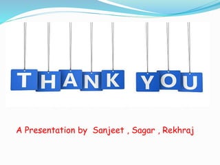 A Presentation by Sanjeet , Sagar , Rekhraj
 