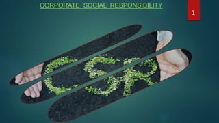 CORPORATE SOCIAL RESPONSIBILITY
1
 