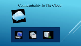 Confidentiality In The Cloud
 