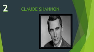 CLAUDE SHANNON
 