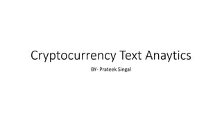 Cryptocurrency Text Anaytics
BY- Prateek Singal
 