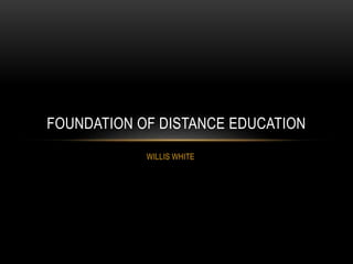 WILLIS WHITE
FOUNDATION OF DISTANCE EDUCATION
 