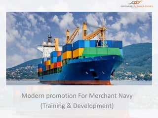 Modern promotion For Merchant Navy
(Training & Development)
 