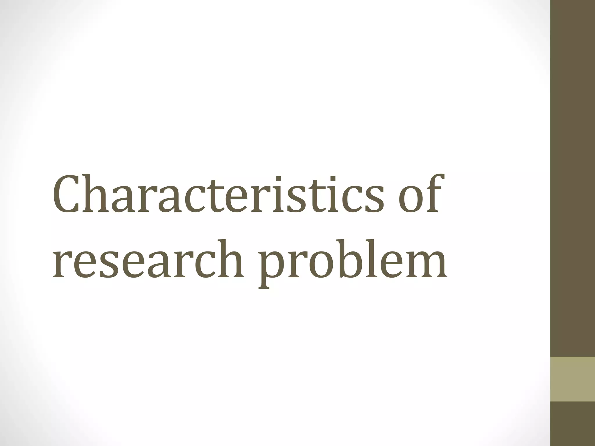 research problem AND its characteristics | PPTX | Education